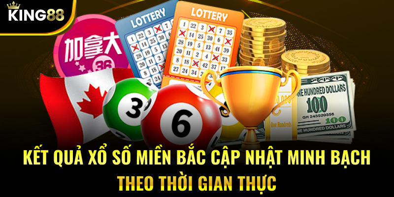 Kết quả xổ số miền Bắc cập nhật minh bạch theo thời gian thực